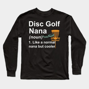 Disc Golf Nana Noun Like A Normal Nana But Cooler Long Sleeve T-Shirt